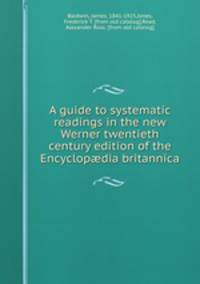 A guide to systematic readings in the new Werner twentieth century edition of the Encyclopdia britannica
