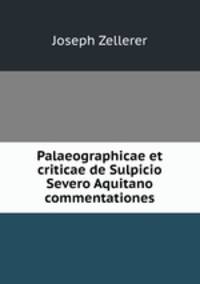 Palaeographicae et criticae de Sulpicio Severo Aquitano commentationes