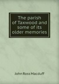 The parish of Taxwood and some of its older memories