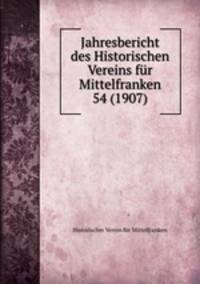 Jahresbericht des Historischen Vereins fr Mittelfranken 54 (1907)