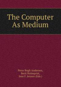 The Computer As Medium