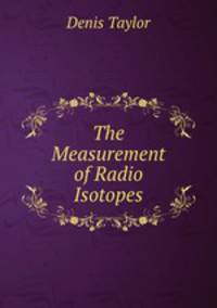 The Measurement of Radio Isotopes