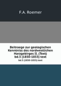 Beitraege zur geologischen Kenntniss des nordwestlichen Harzgebirges II. (Text). bd.3 (1850-1853) text