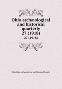Ohio archological and historical quarterly. 27 (1918)