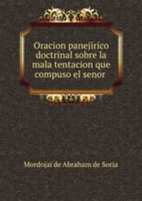 Oracion panejirico doctrinal sobre la mala tentacion que compuso el senor .