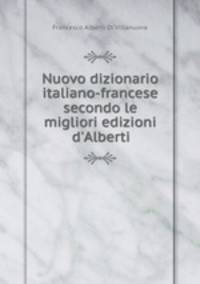 Nuovo dizionario italiano-francese secondo le migliori edizioni d`Alberti