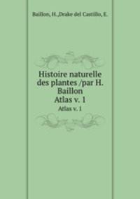 Histoire naturelle des plantes /par H. Baillon.. Atlas v. 1