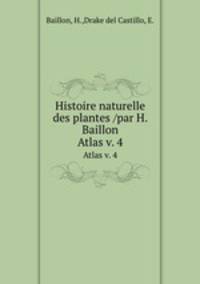 Histoire naturelle des plantes /par H. Baillon.. Atlas v. 4