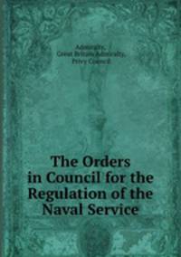 The Orders in Council for the Regulation of the Naval Service