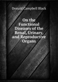 On the Functional Diseases of the Renal, Urinary, and Reproductive Organs