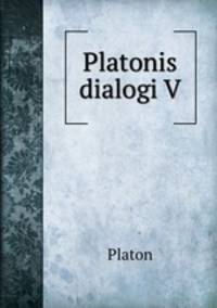 Platonis dialogi V
