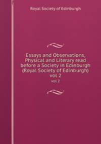 Essays and Observations, Physical and Literary read before a Society in Edinburgh (Royal Society of Edinburgh). vol 2