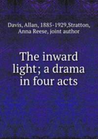 The inward light; a drama in four acts