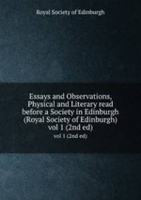 Essays and Observations, Physical and Literary read before a Society in Edinburgh (Royal Society of Edinburgh). vol 1 (2nd ed)
