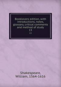 Booklovers edition, with introductions, notes, glossary, critical comments and method of study. 13