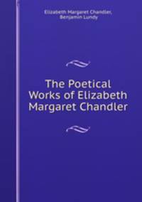 The Poetical Works of Elizabeth Margaret Chandler