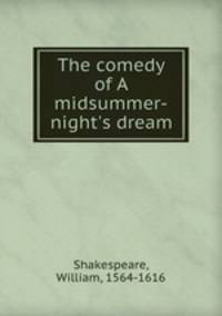 The comedy of A midsummer-night`s dream