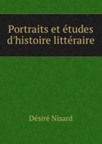 Portraits et tudes d`histoire littraire