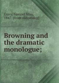 Browning and the dramatic monologue;