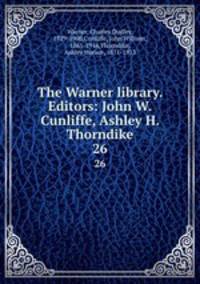 The Warner library. Editors: John W. Cunliffe, Ashley H. Thorndike. 26