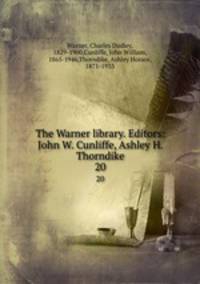 The Warner library. Editors: John W. Cunliffe, Ashley H. Thorndike. 20