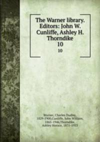 The Warner library. Editors: John W. Cunliffe, Ashley H. Thorndike. 10