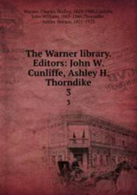 The Warner library. Editors: John W. Cunliffe, Ashley H. Thorndike. 3