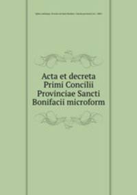 Acta et decreta Primi Concilii Provinciae Sancti Bonifacii microform