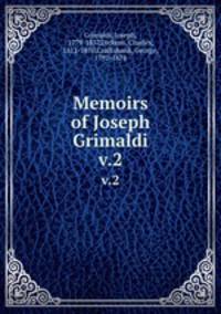 Memoirs of Joseph Grimaldi. v.2