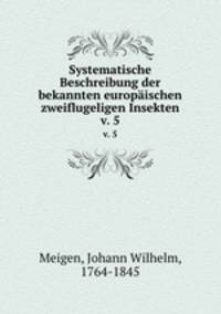 Systematische Beschreibung der bekannten europischen zweiflugeligen Insekten. v. 5
