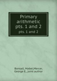 Primary arithmetic. pts. 1 and 2