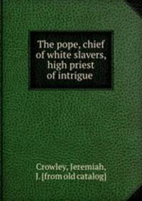 The pope, chief of white slavers, high priest of intrigue