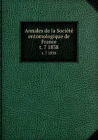 Annales de la Socit entomologique de France. t. 7 1838
