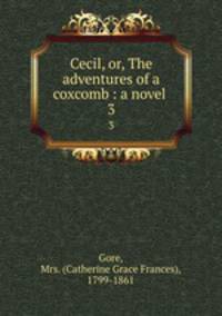 Cecil, or, The adventures of a coxcomb : a novel . 3