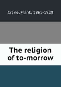 The religion of to-morrow