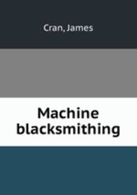 Machine blacksmithing