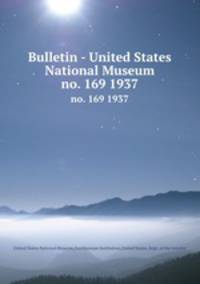 Bulletin - United States National Museum. no. 169 1937