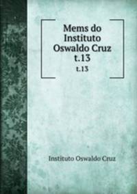 Mems do Instituto Oswaldo Cruz. t.13
