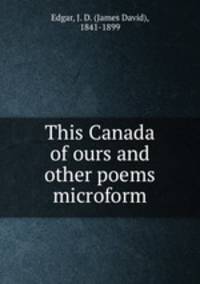 This Canada of ours and other poems microform