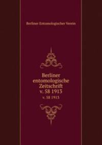 Berliner entomologische Zeitschrift. v. 58 1913