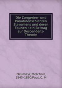 Die Congerien- und Paludinenschichten Slavoniens und deren Faunen : ein Beitrag zur Descendenz-Theorie