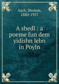 A shedl : a poeme fun dem yidishn lebn in Poyln