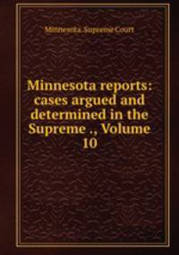 Minnesota reports: cases argued and determined in the Supreme ., Volume 10