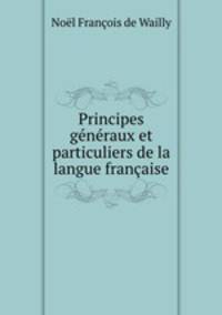 Principes gnraux et particuliers de la langue franaise