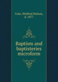 Baptism and baptisteries microform