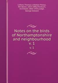 Notes on the birds of Northamptonshire and neighbourhood. v. 1