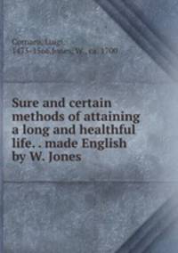 Sure and certain methods of attaining a long and healthful life. . made English by W. Jones