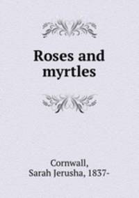 Roses and myrtles
