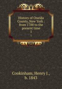 History of Oneida County, New York : from 1700 to the present time. 1