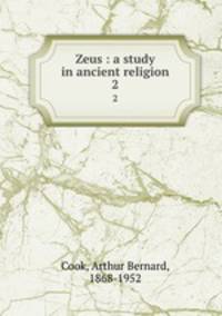 Zeus : a study in ancient religion. 2